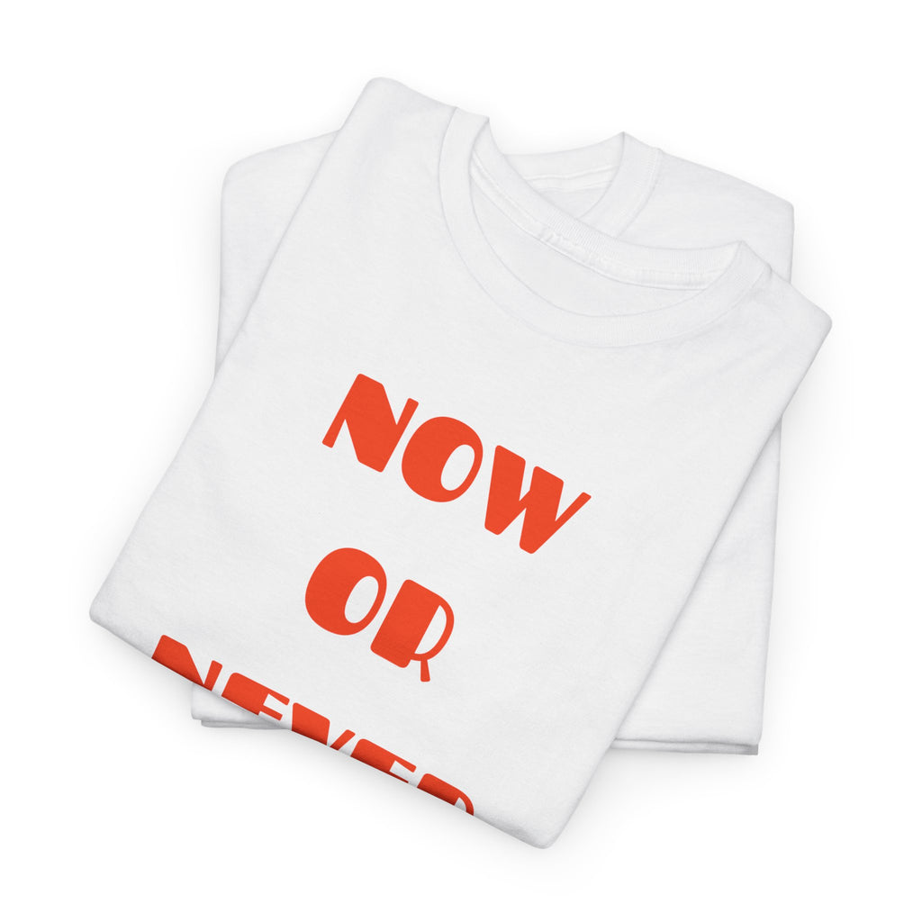 Now or Never T-Shirt