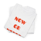Now or Never T-Shirt