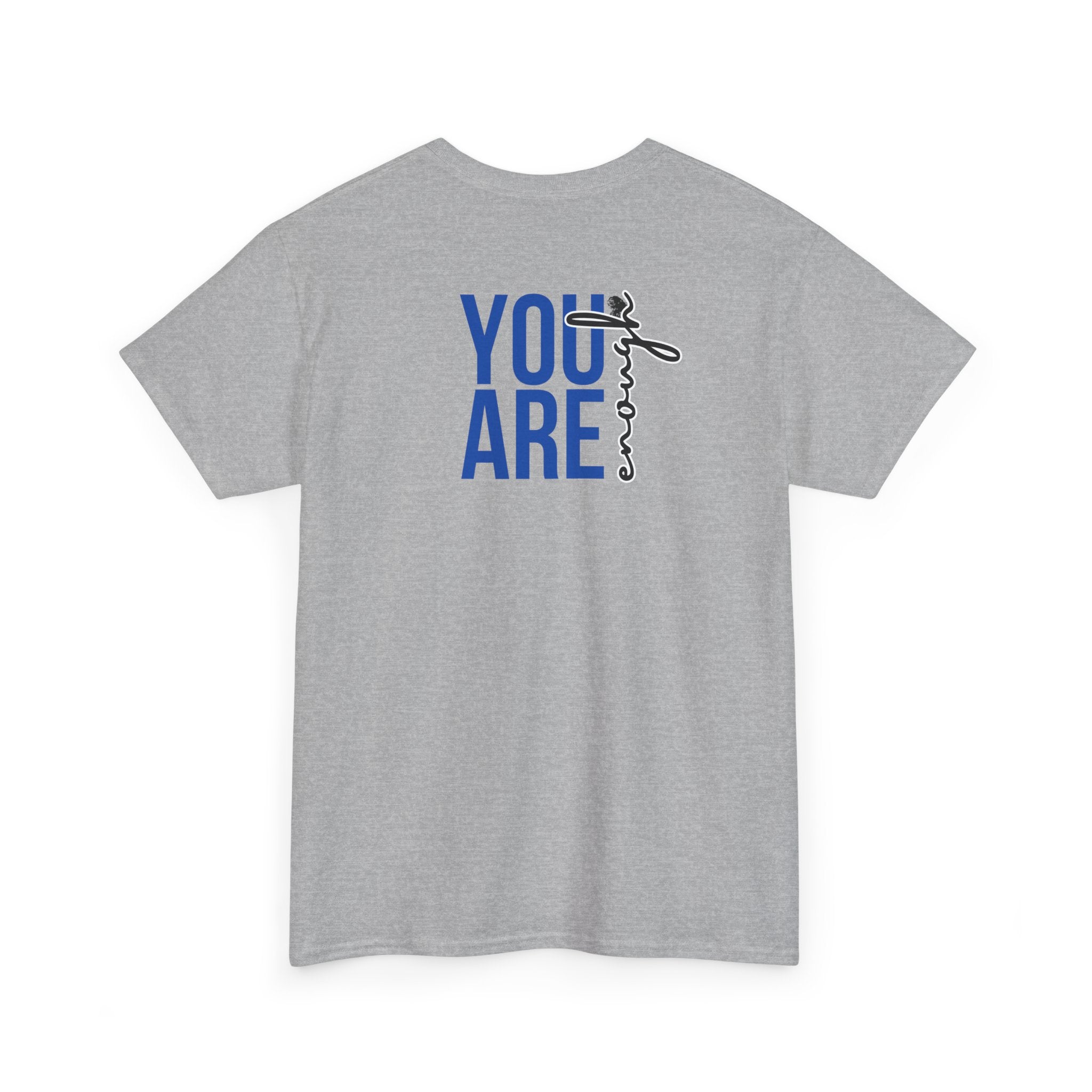 You Are Enough T-Shirt - Heat Mess