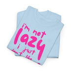 "I'm Not Lazy" T-Shirt - Heat Mess