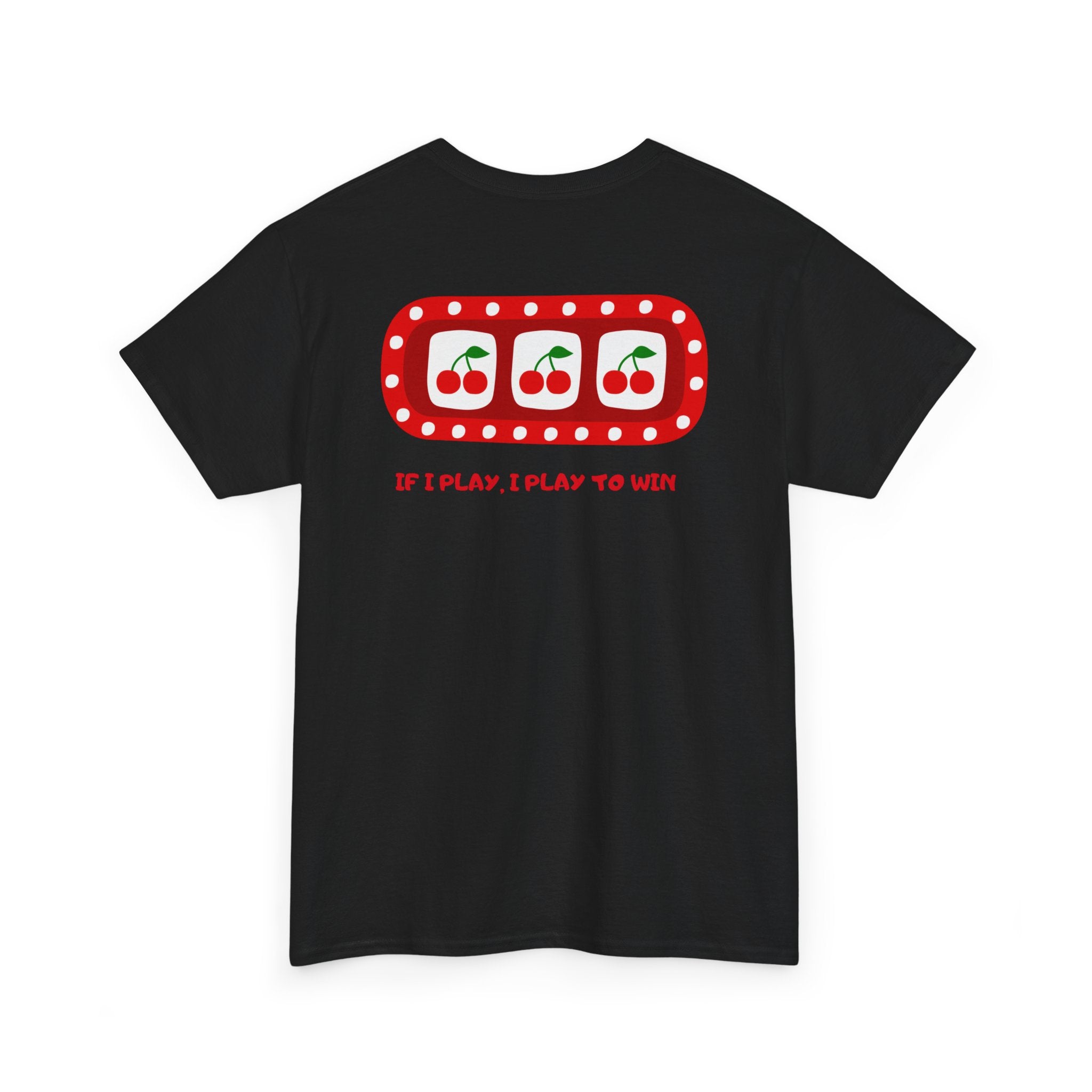 Cherry Slot "If I Play, I Play to Win" T-Shirt - Heat Mess