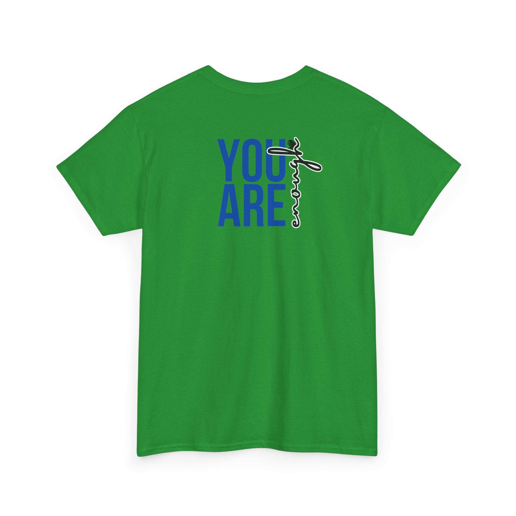 You Are Enough T-Shirt - Heat Mess