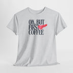 OK, But First Coffee T-Shirt - Heat Mess