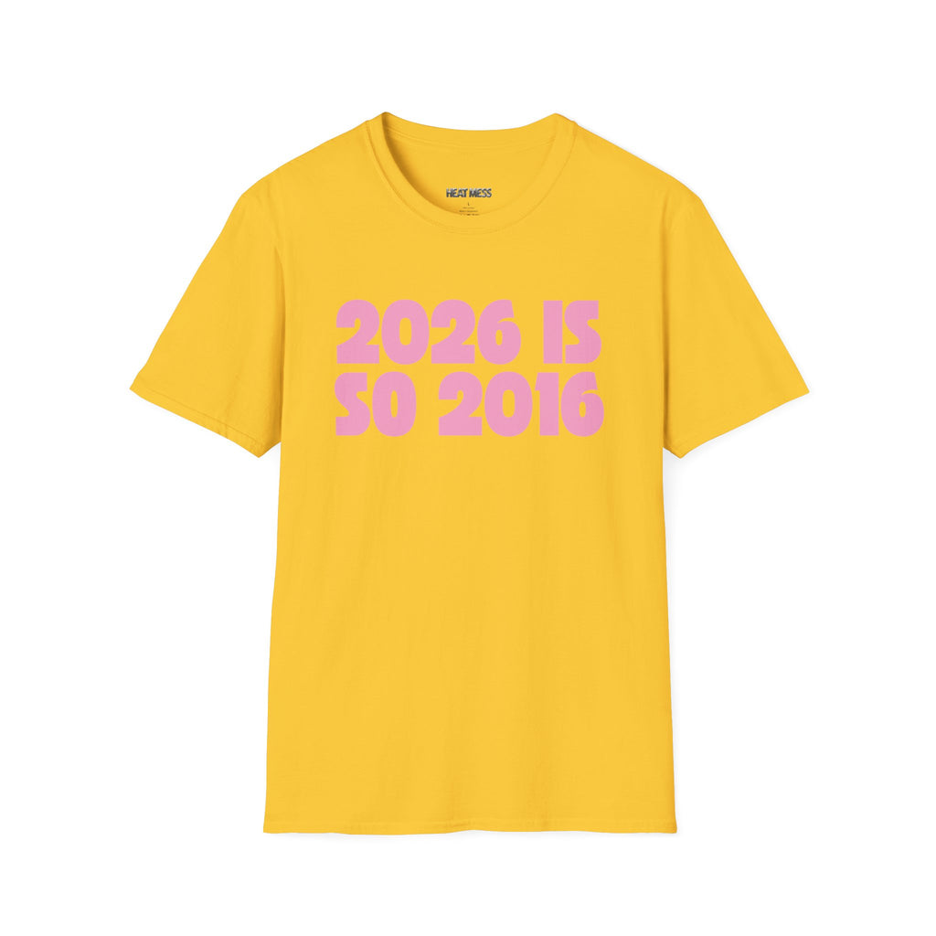 2026 Is So 2016 T-shirt - Heat Mess