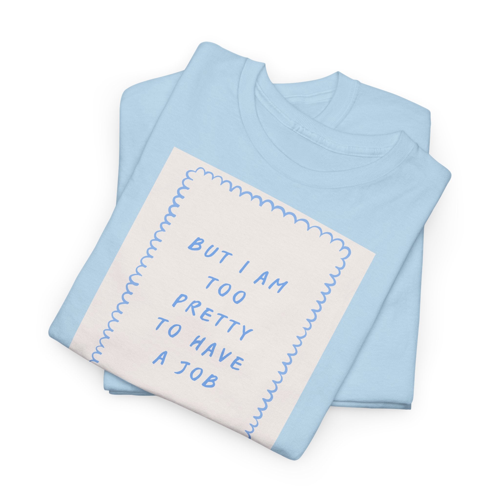 "But I Am Too Pretty" T-Shirt