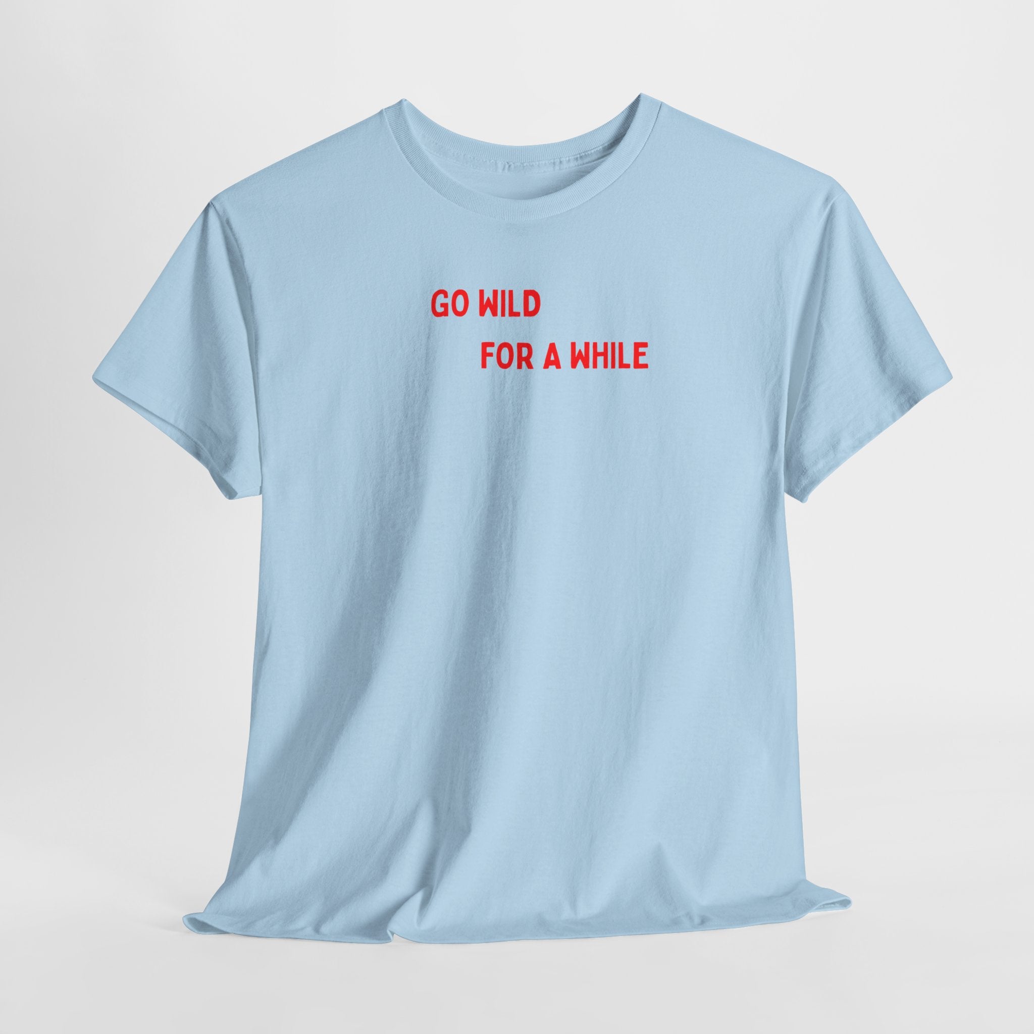 Go Wild For A While T-Shirt
