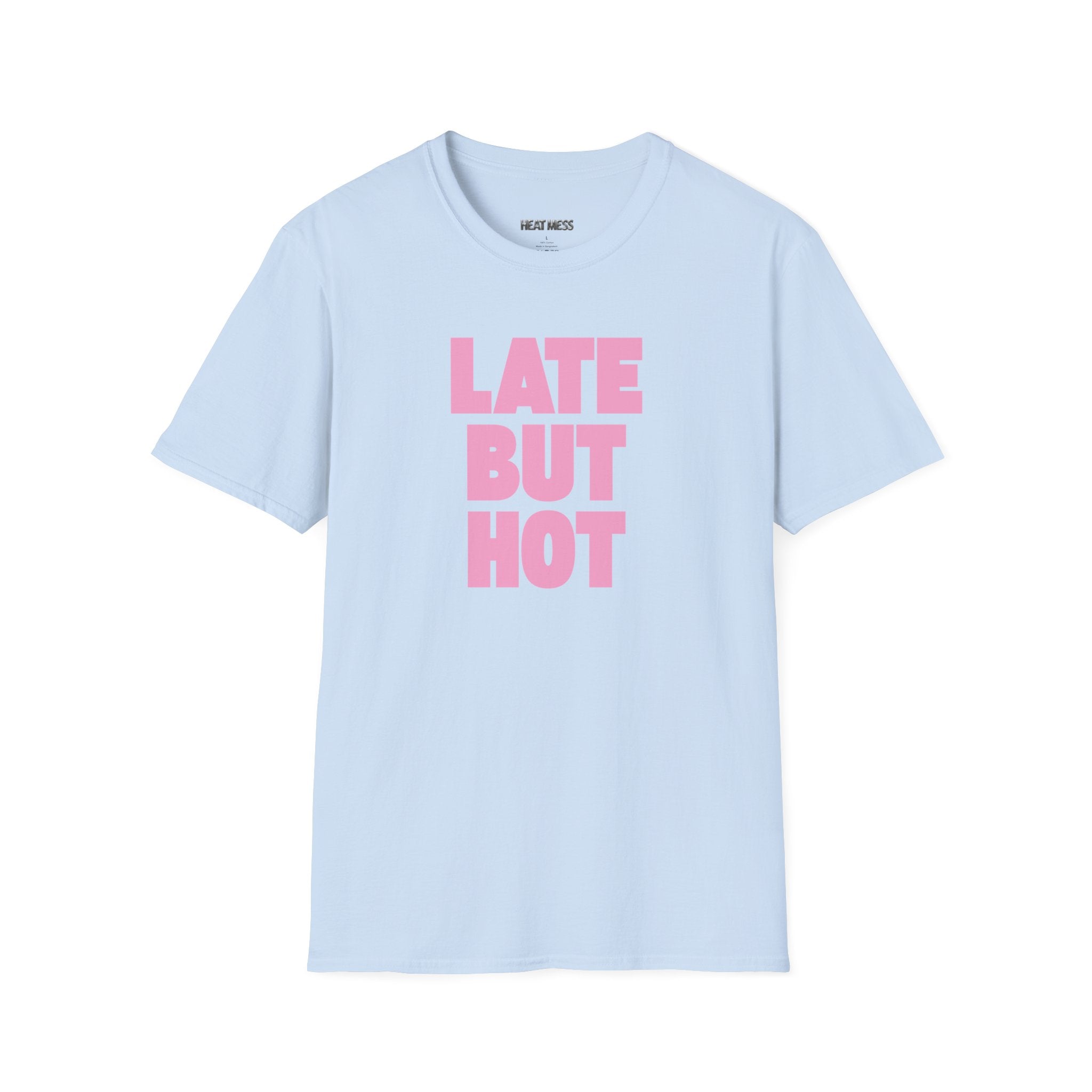 Late But Hot T-Shirt - Heat Mess