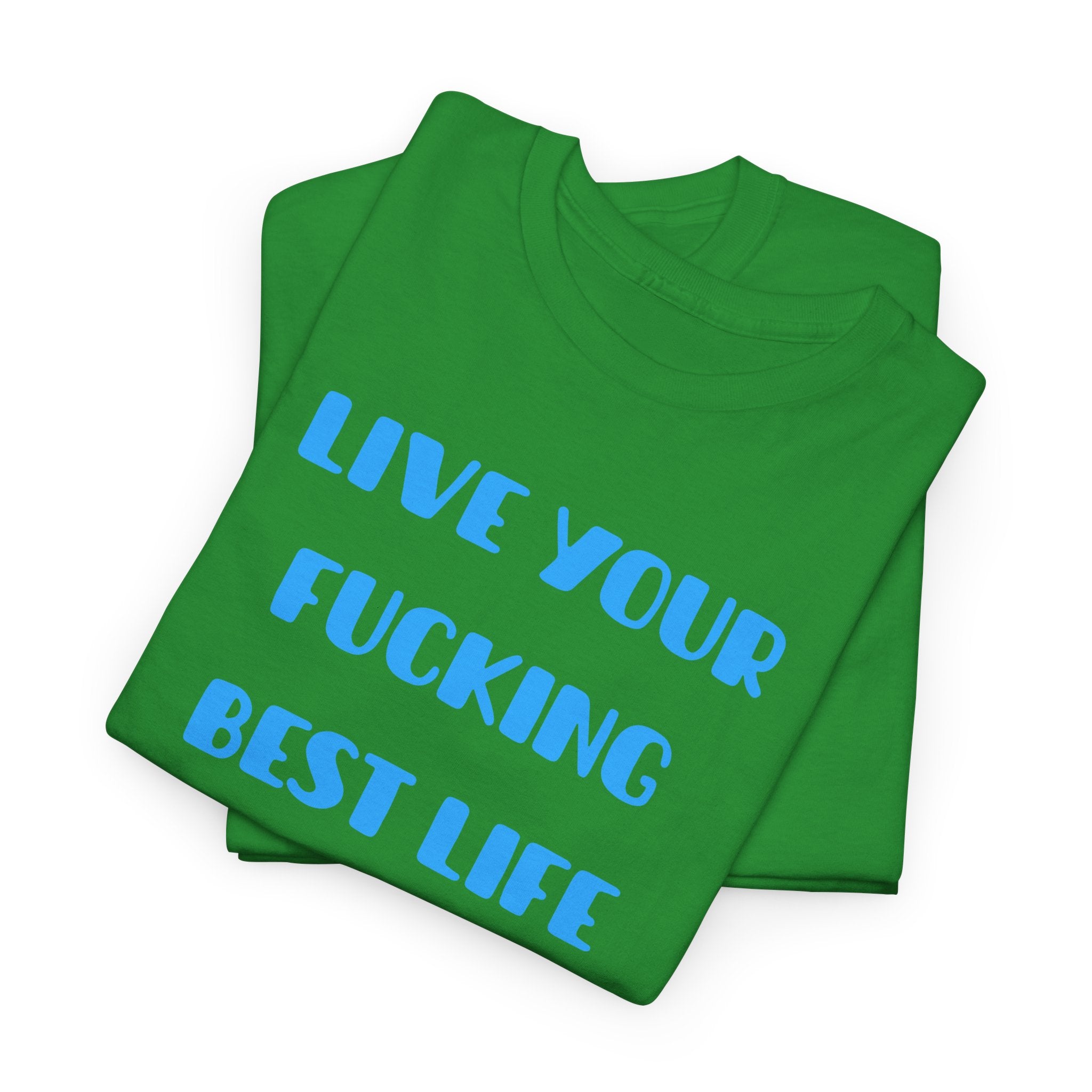 Live Your Fucking Best Life T-Shirt