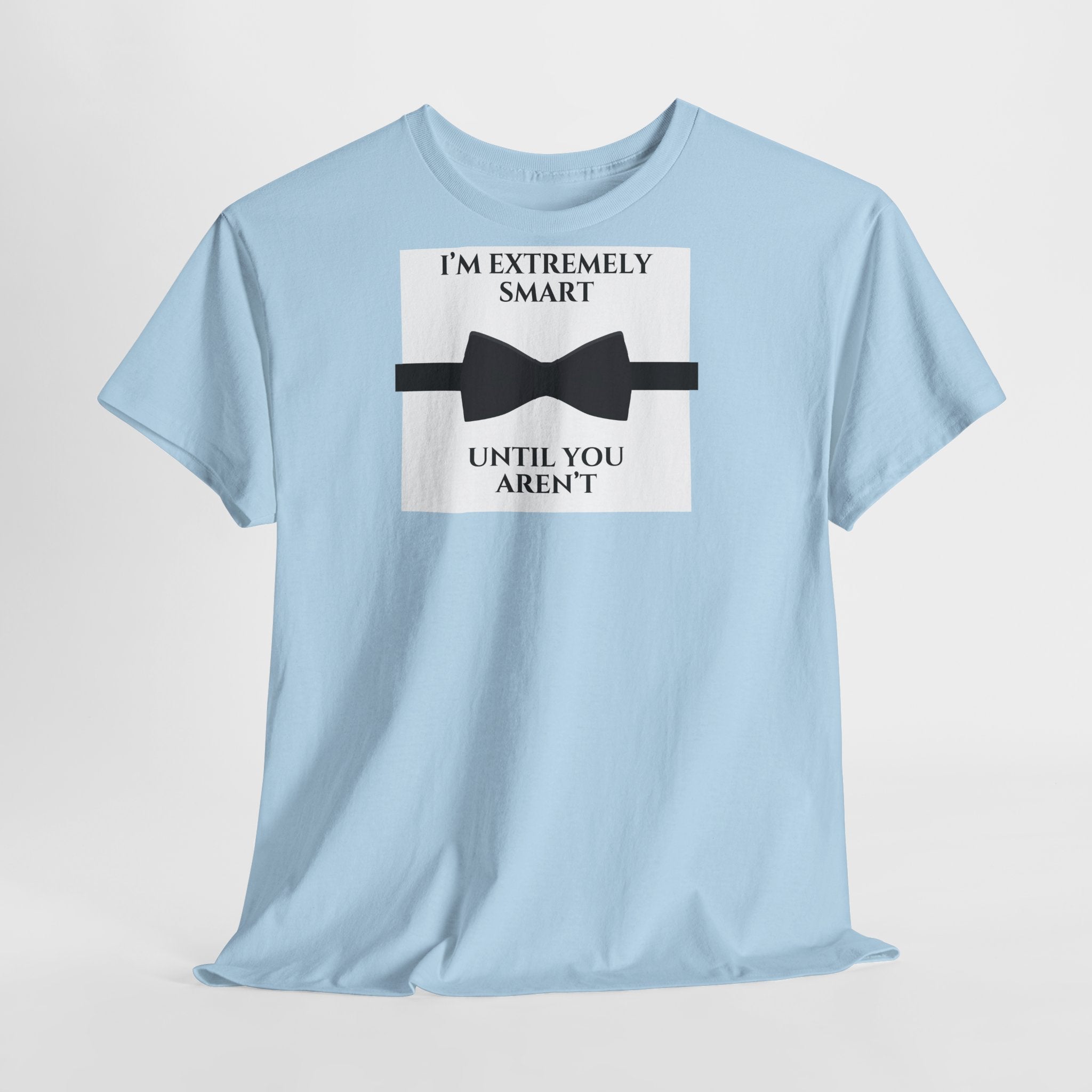 "I’m Extremely Smart Until You Aren’t" T-Shirt - Heat Mess