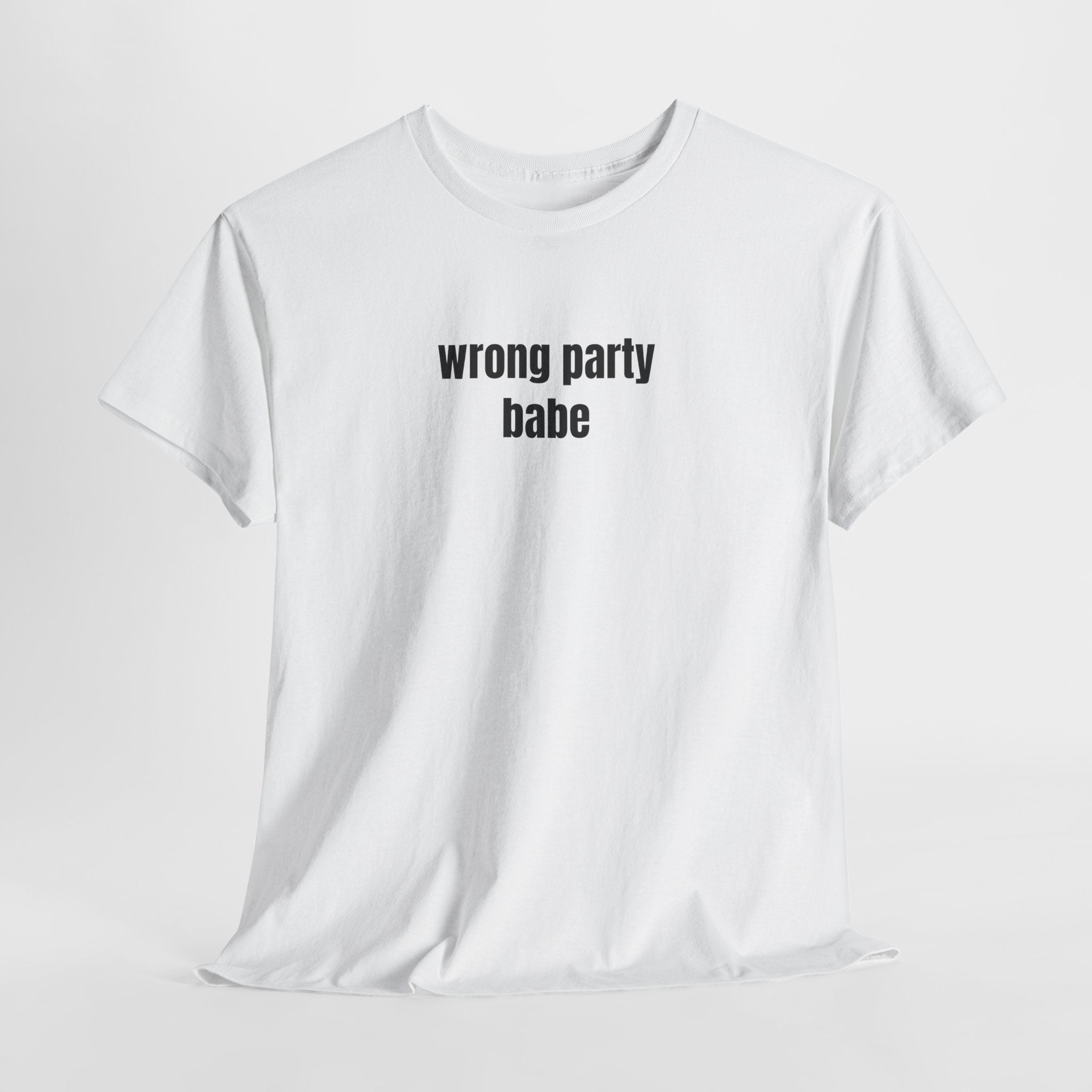 Wrong Party Babe T-Shirt - Heat Mess