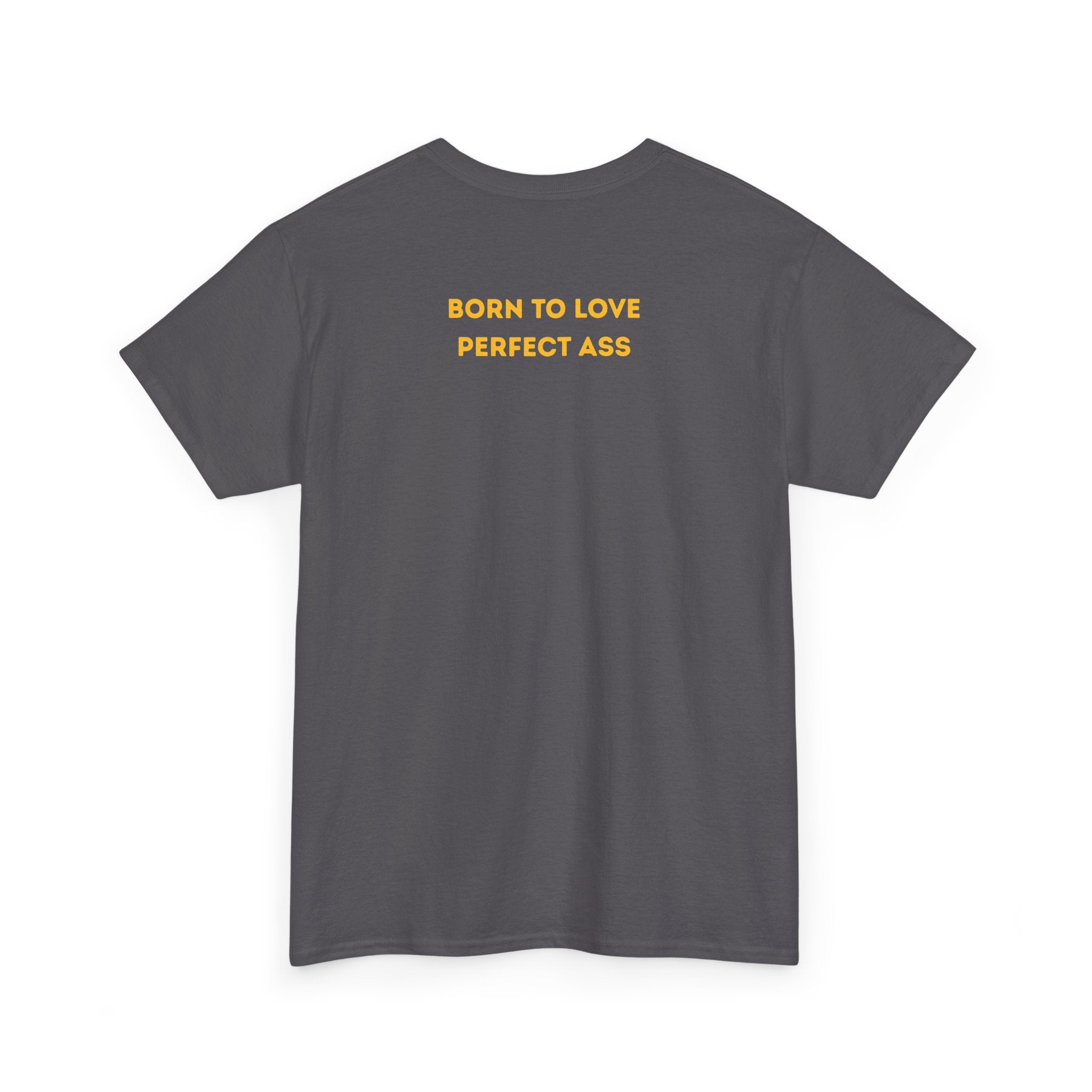 "Born to Love Perfect Ass" T‑Shirt