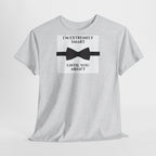 "I’m Extremely Smart Until You Aren’t" T-Shirt - Heat Mess