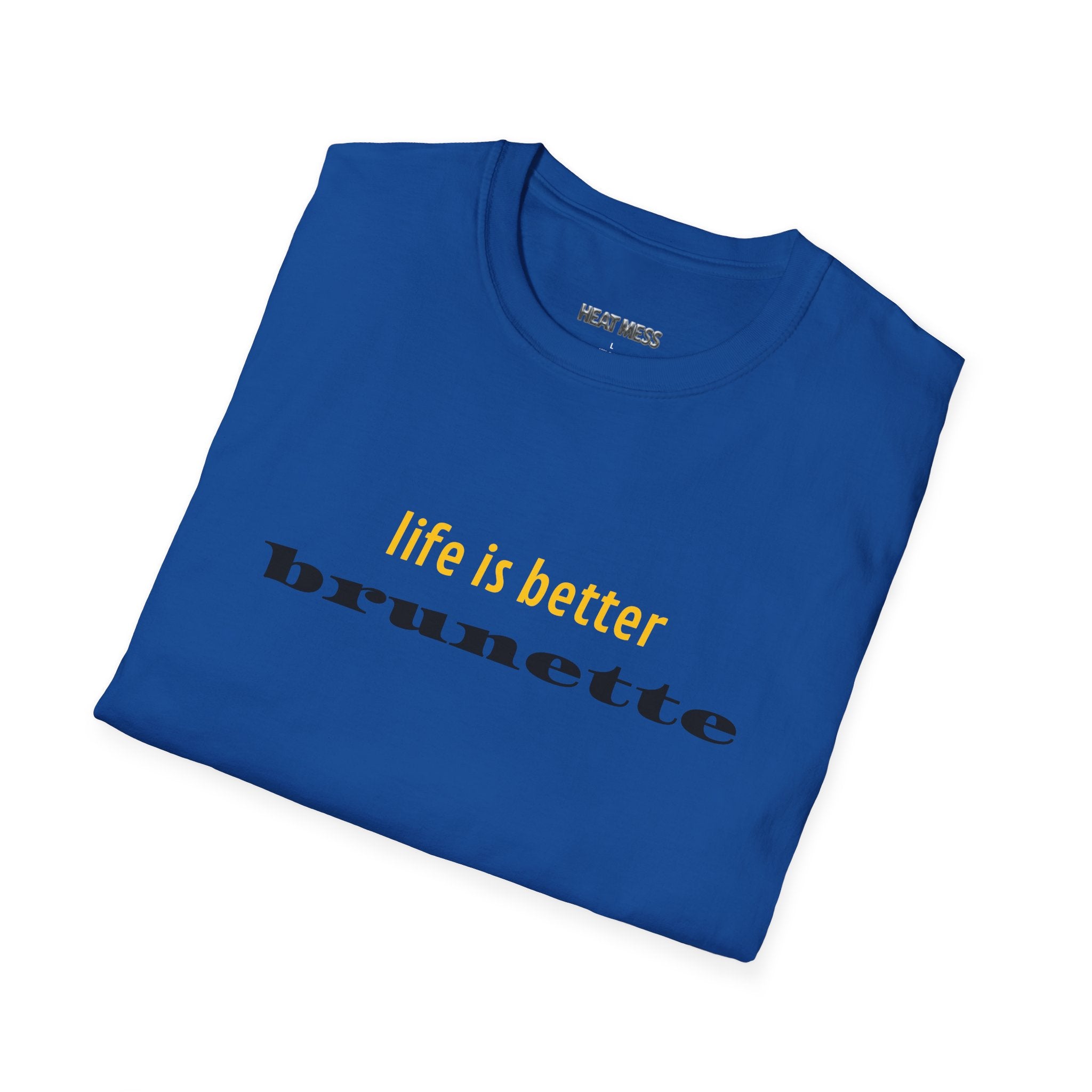 Life Is Better Brunette T-Shirt - Heat Mess