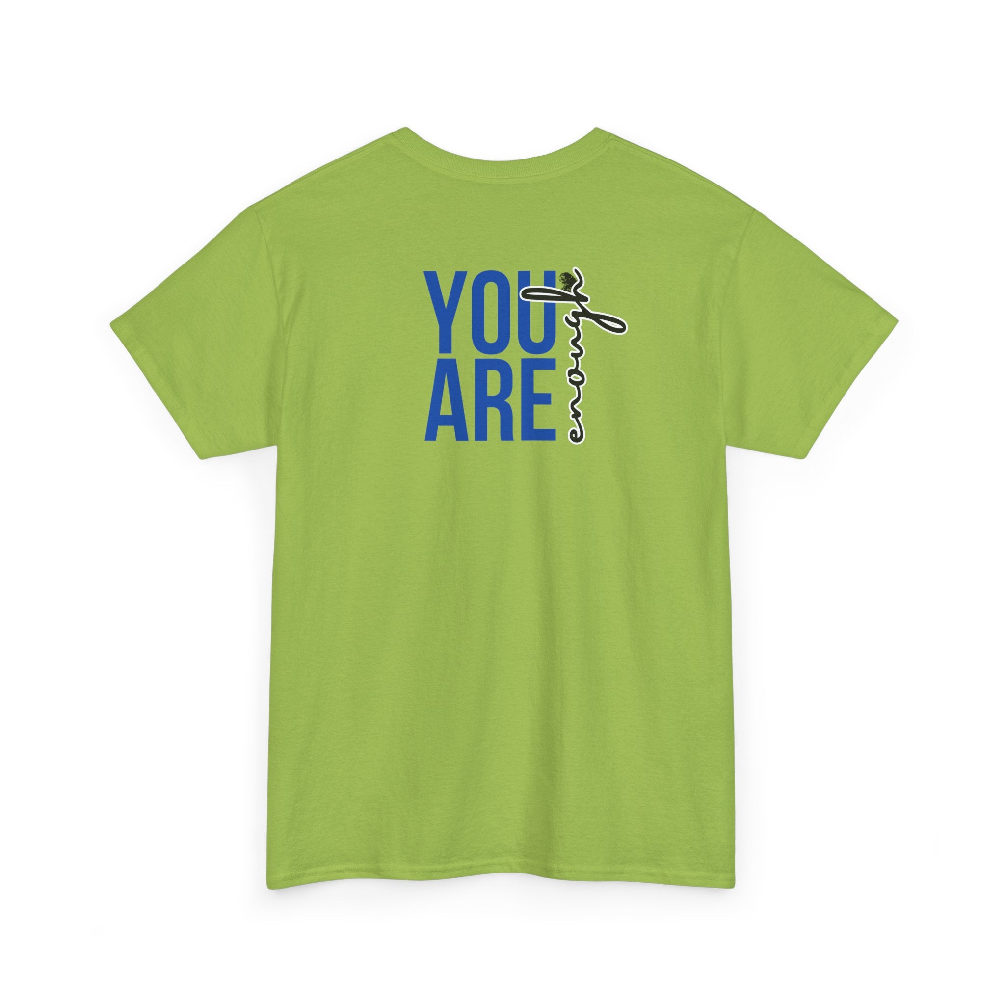 You Are Enough T-Shirt - Heat Mess