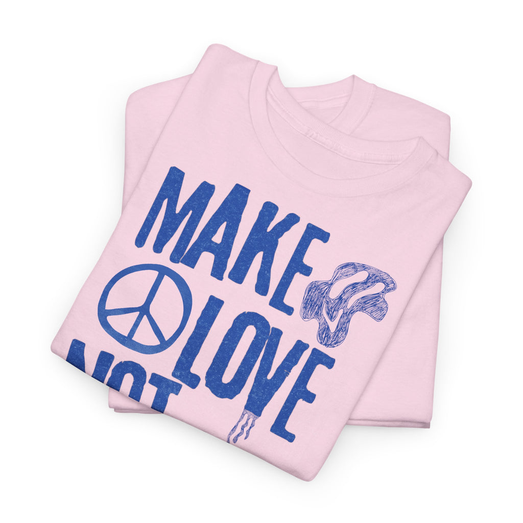 Make Love Not War T-Shirt - Heat Mess