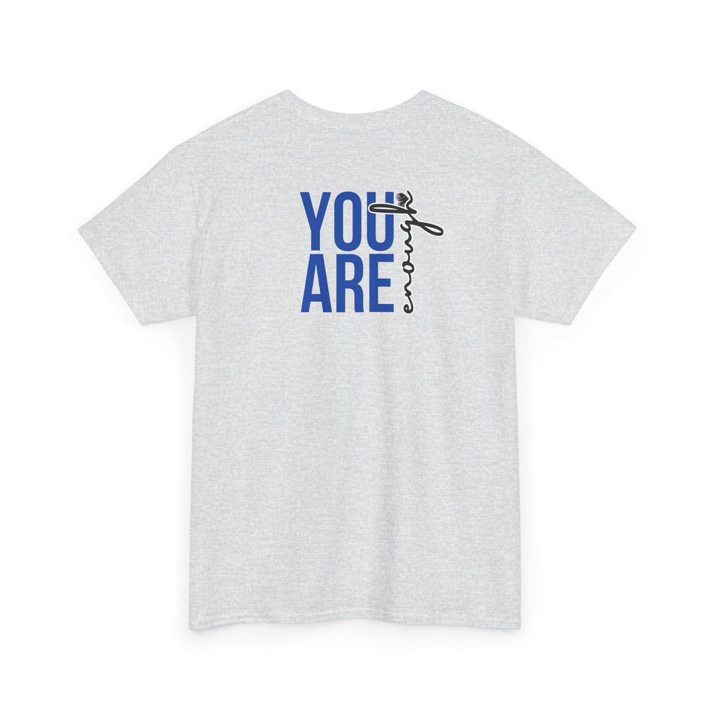 You Are Enough T-Shirt - Heat Mess