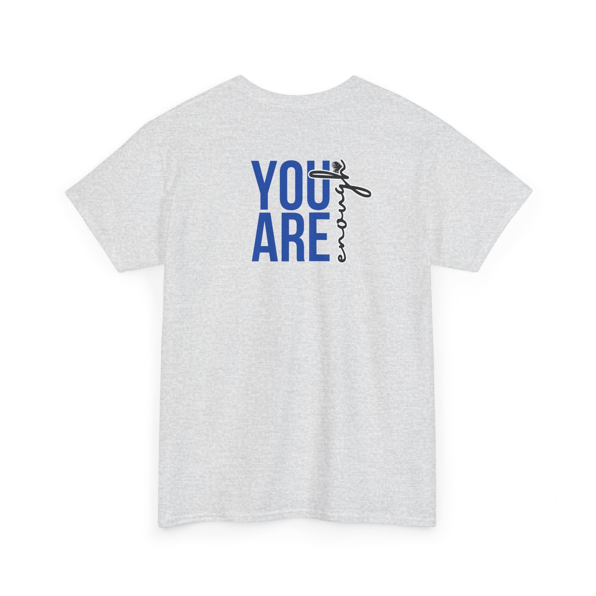 You Are Enough T-Shirt - Heat Mess