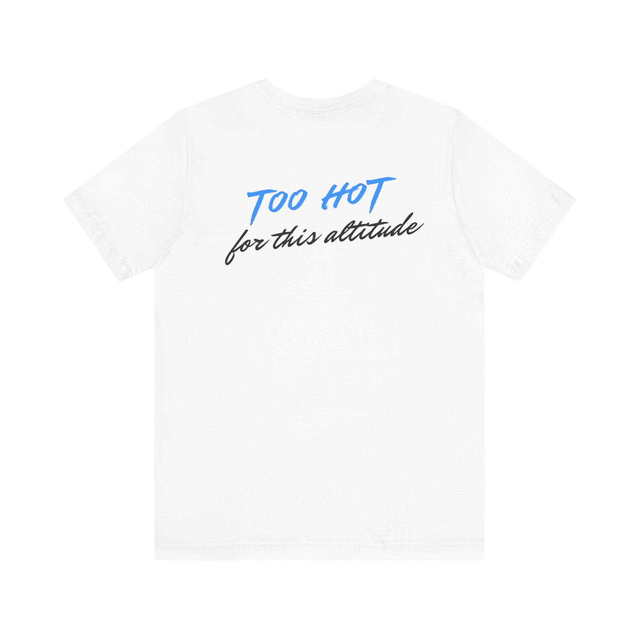 Too Hot for This Altitude Tee