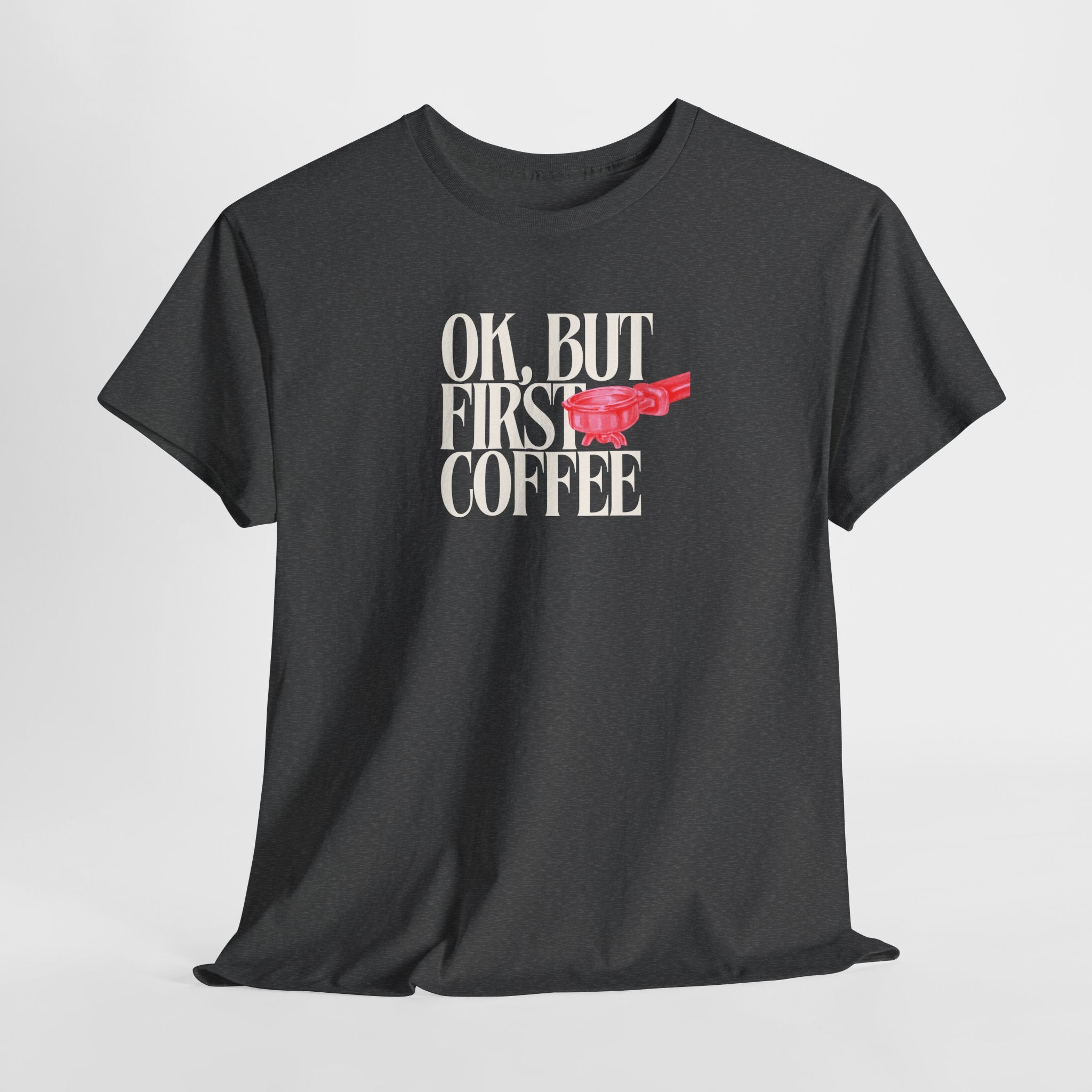 First Coffee T-Shirt - Heat Mess
