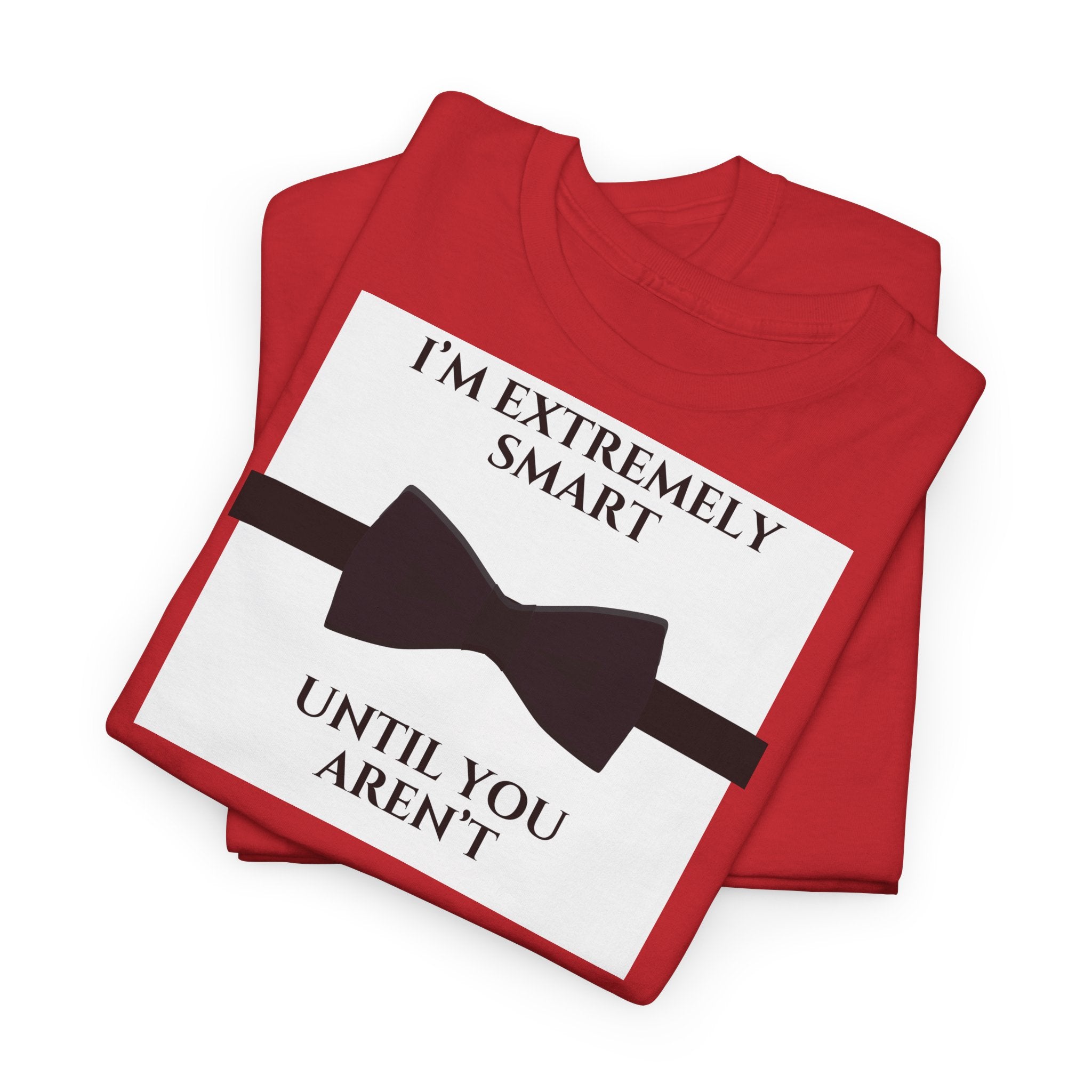 "I’m Extremely Smart Until You Aren’t" T-Shirt - Heat Mess