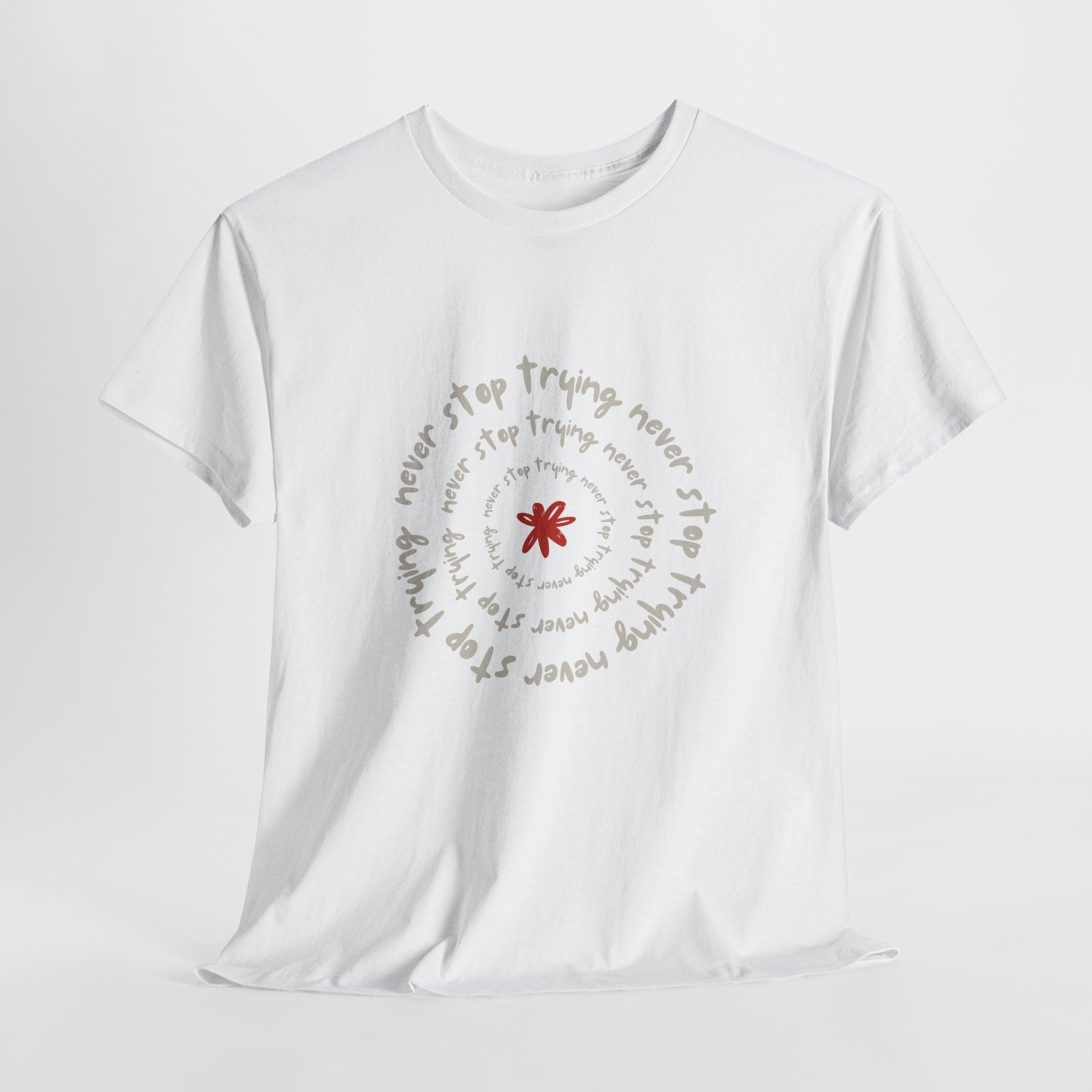 "Never Stop Trying" T-Shirt - Heat Mess