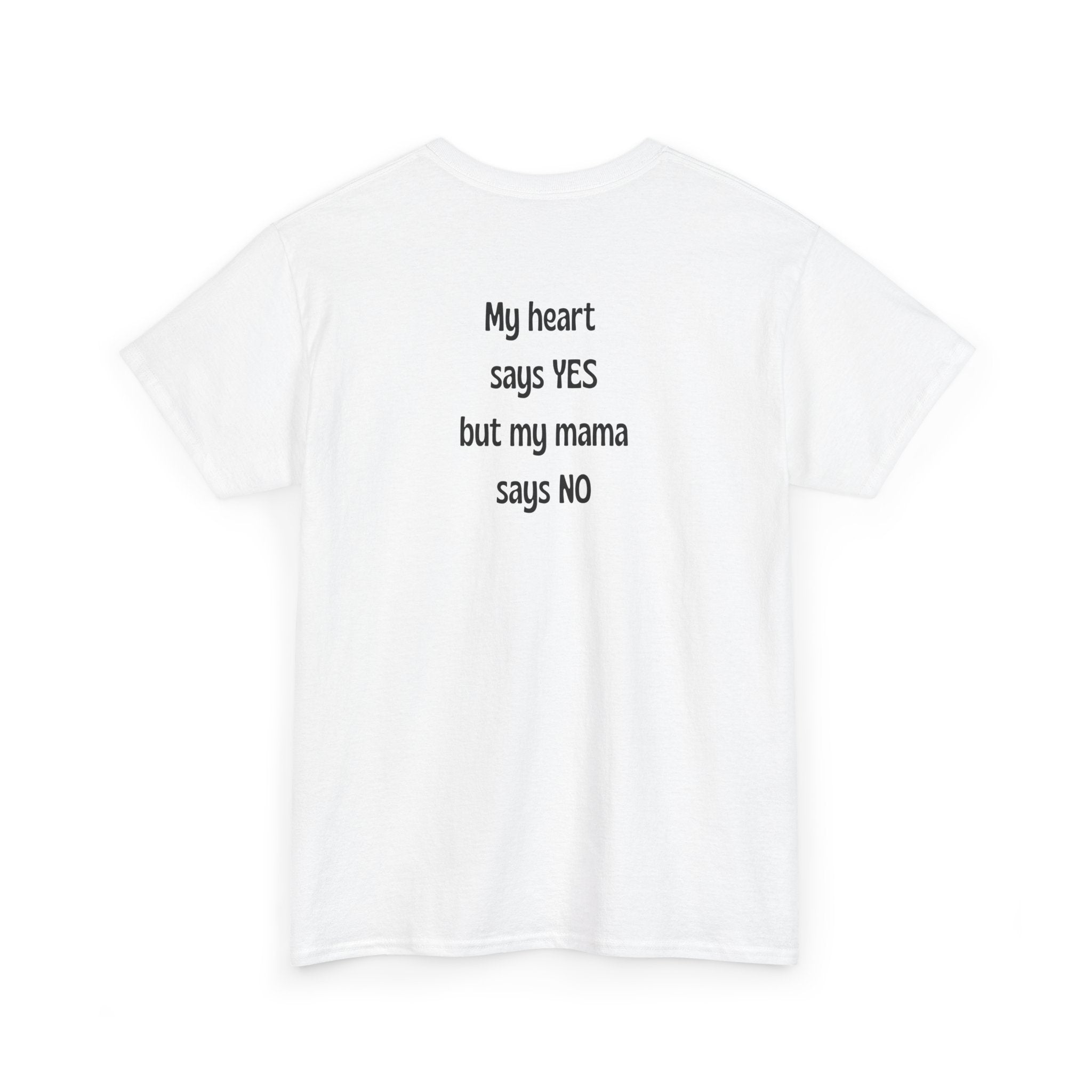 My Heart Says YES But ... T-Shirt