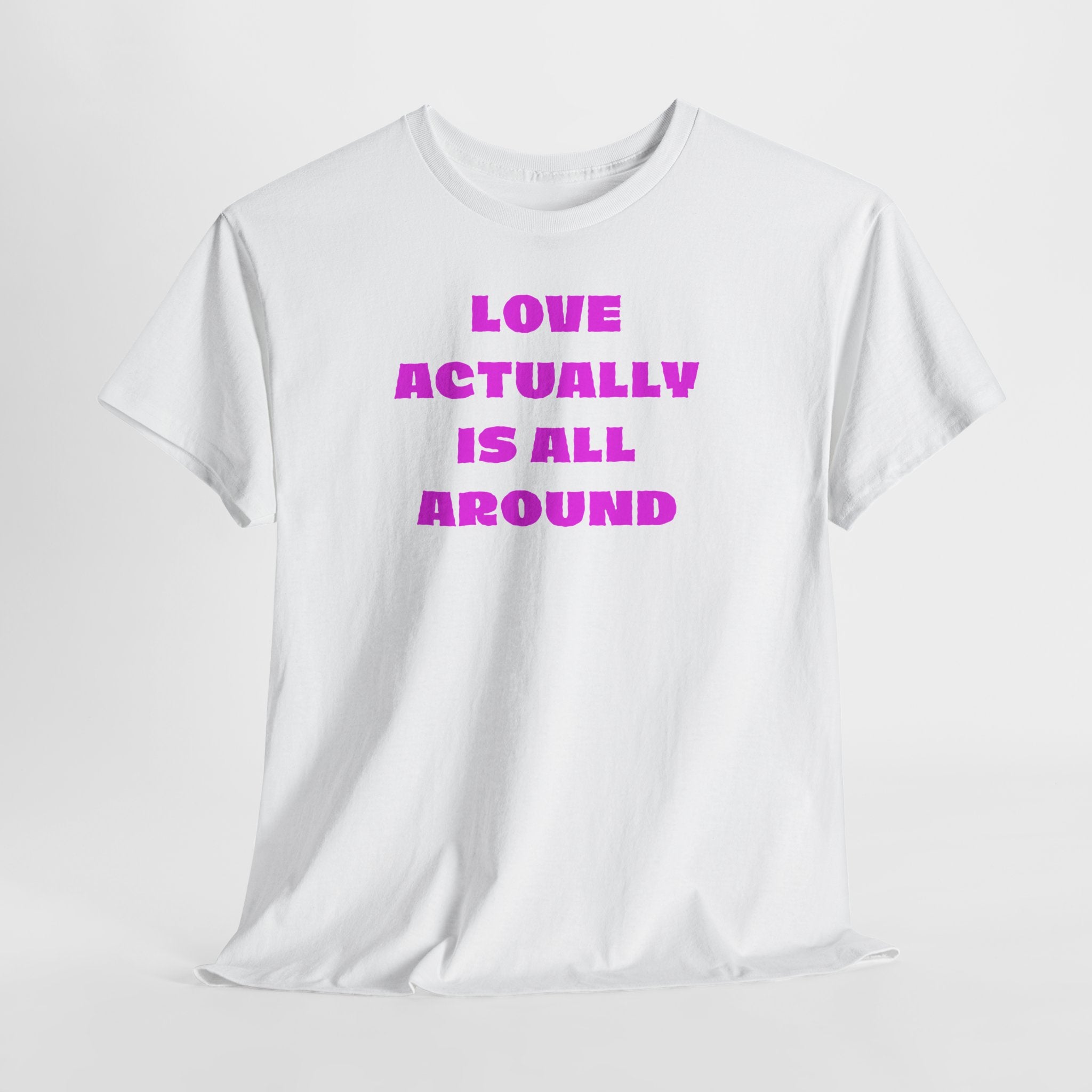 Love Actually Is All Around T-Shirt