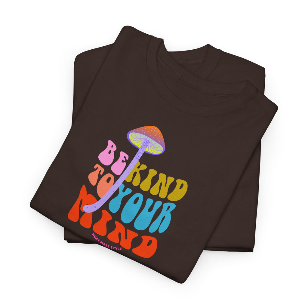 Be Kind To Your Mind T-Shirt