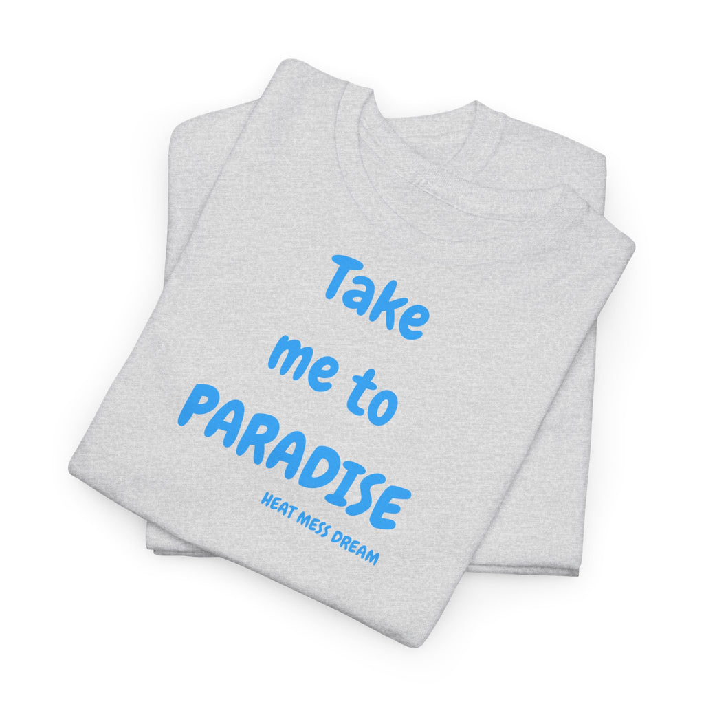 Take Me to Paradise T-Shirt
