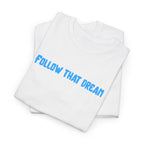 Follow That Dream T-Shirt