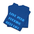 Live Your Fucking Best Life T-Shirt