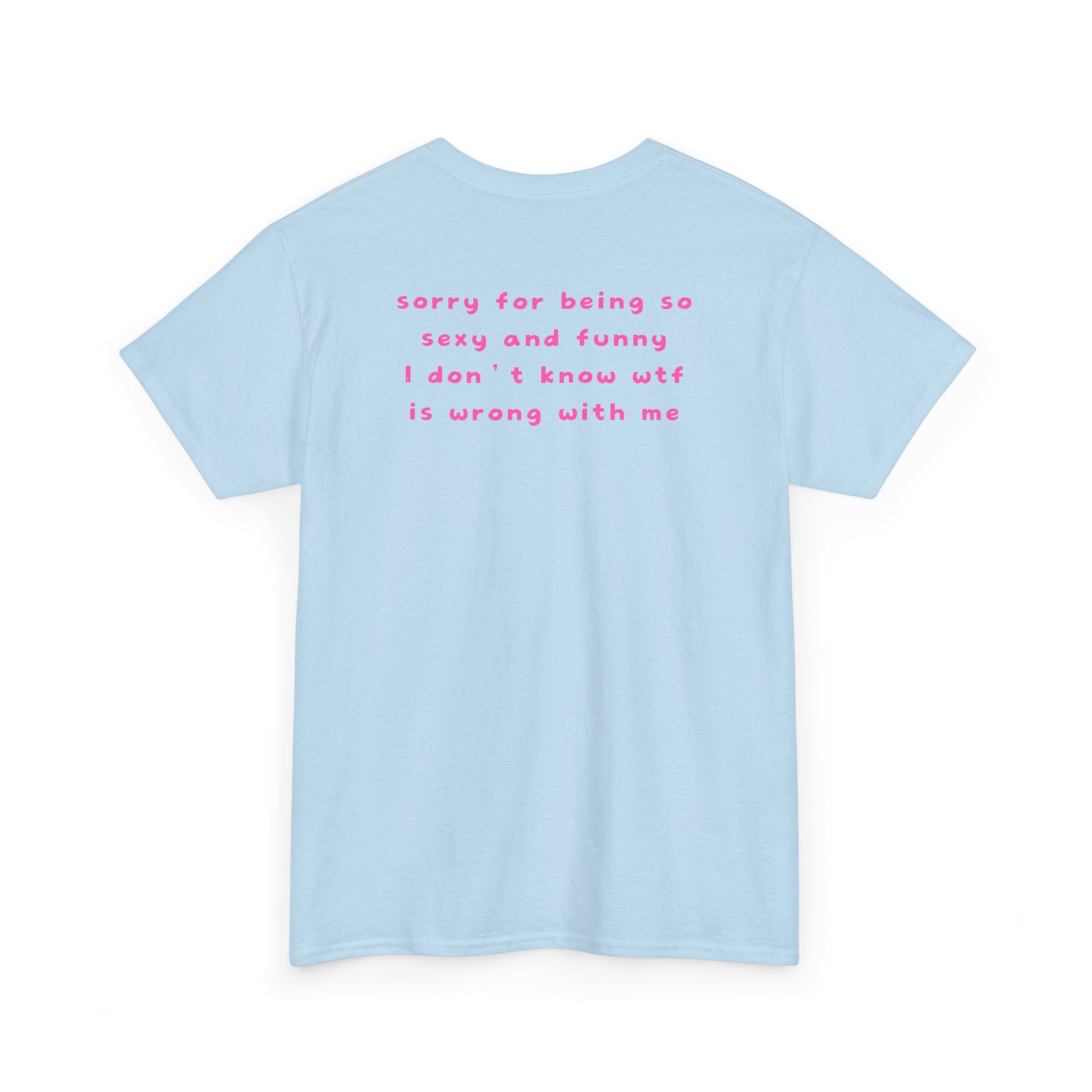 "sorry for being so sexy ..." T-Shirt
