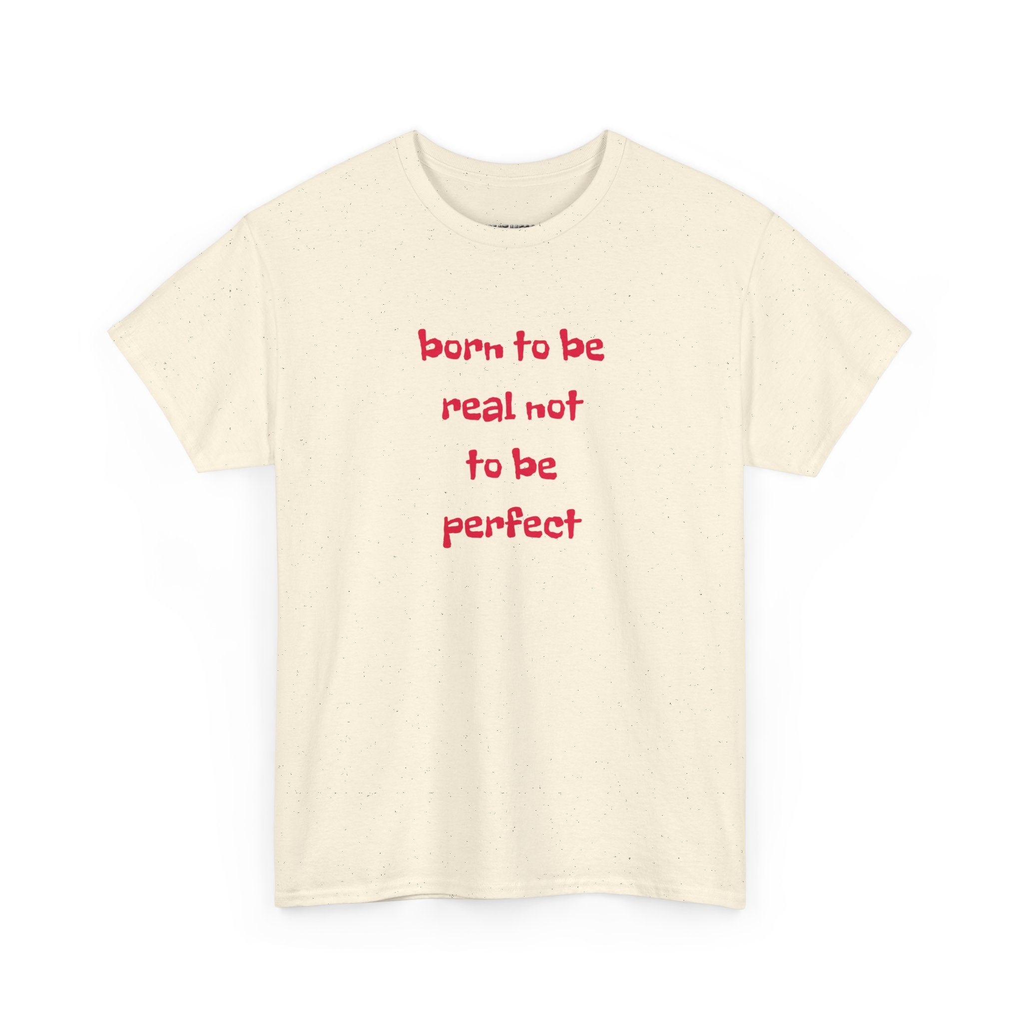 Born to Be Real T-Shirt