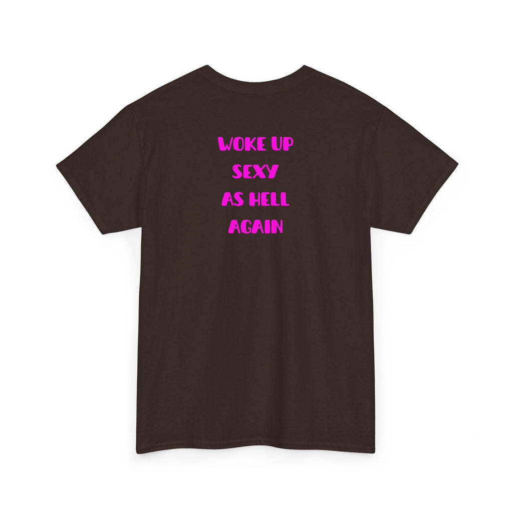 "Woke Up Sexy As Hell Again" T-Shirt