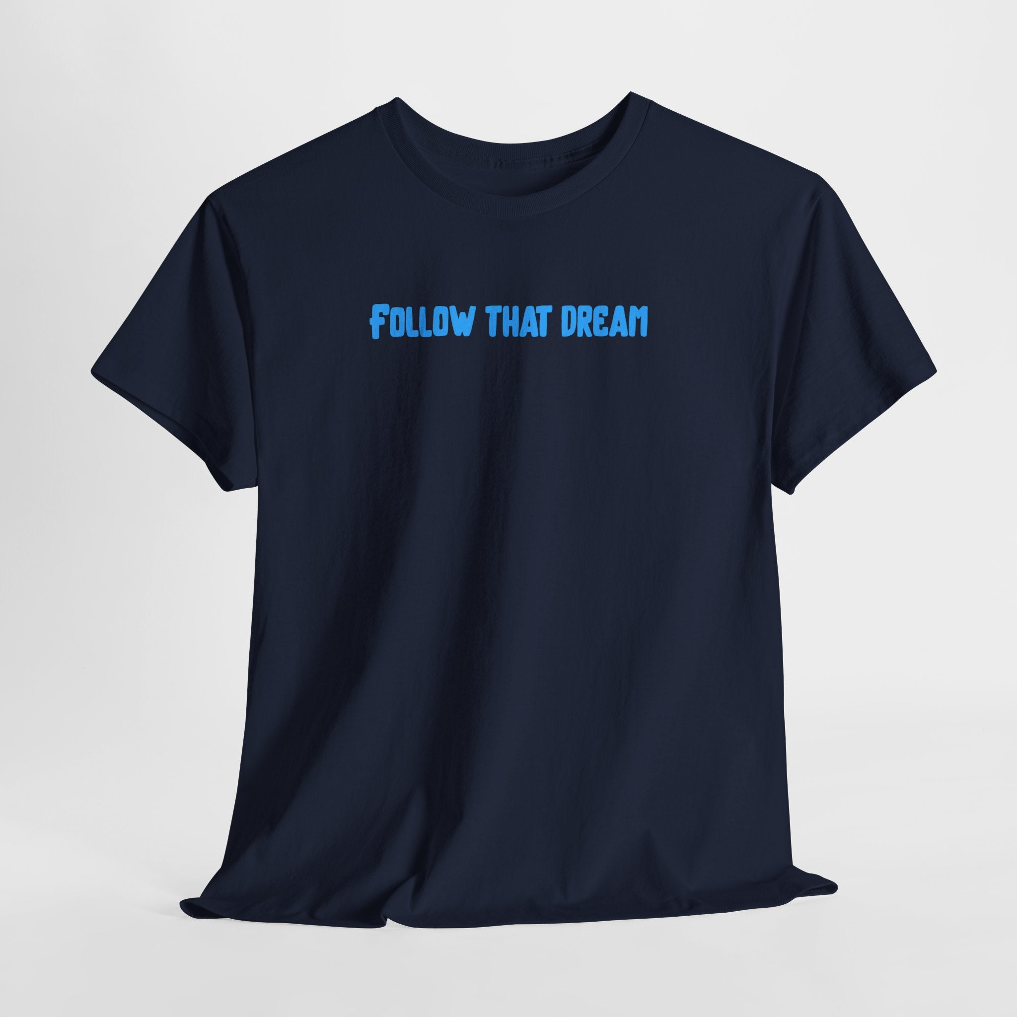 Follow That Dream T-Shirt