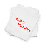 Go Wild For A While T-Shirt