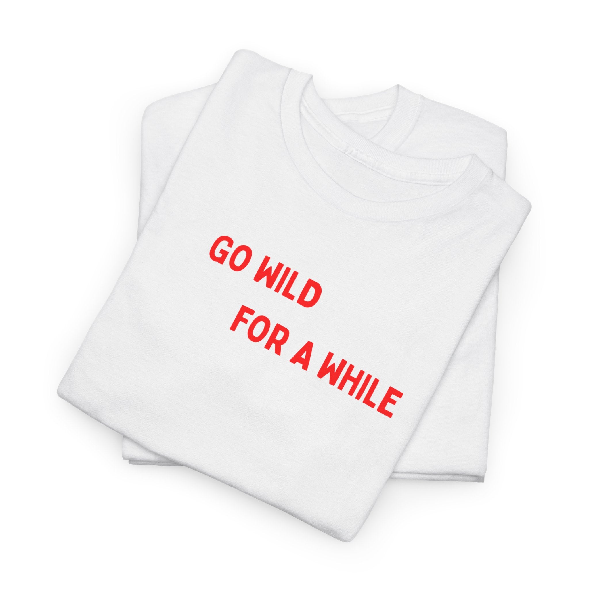 Go Wild For A While T-Shirt