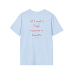 “All I want is ...” T-Shirt