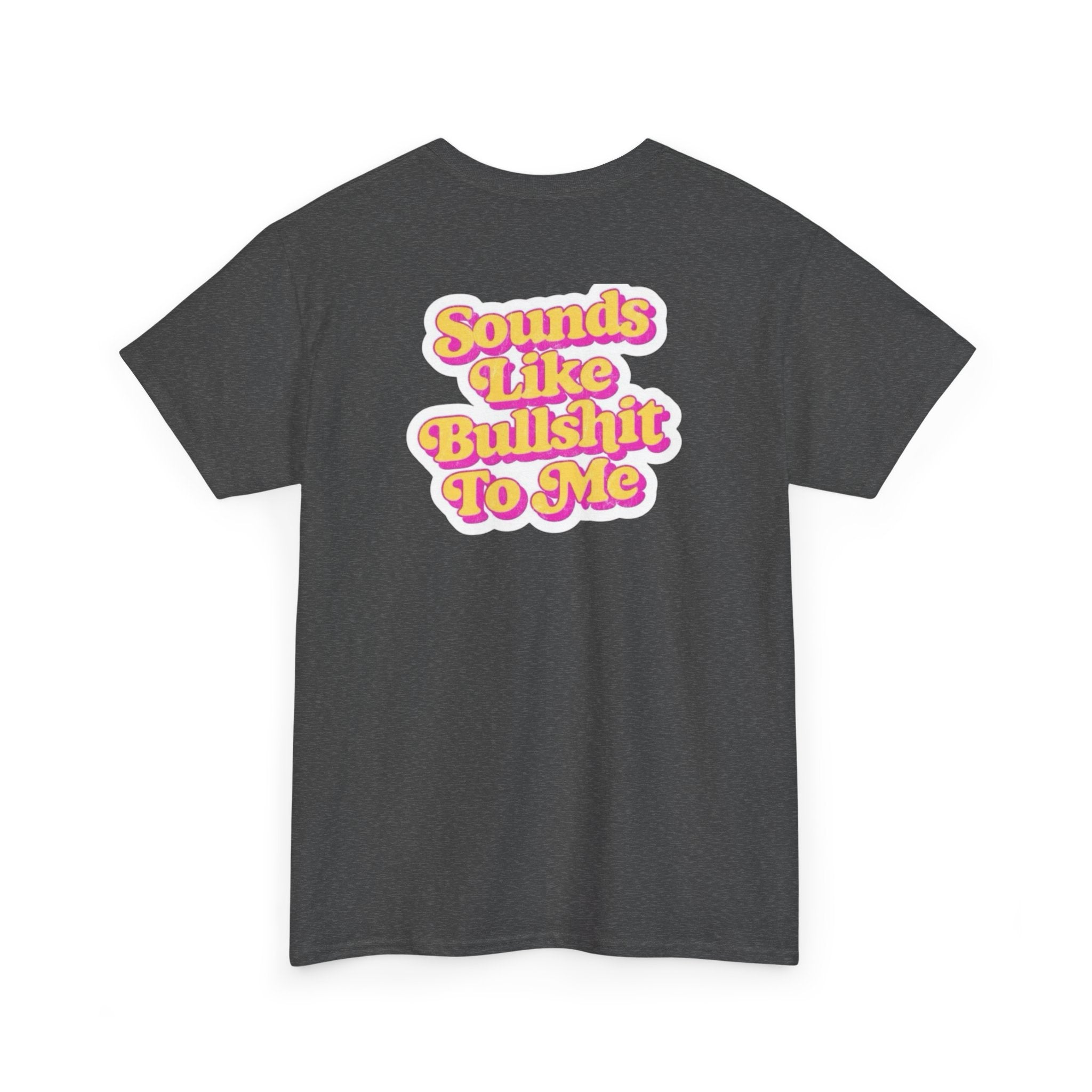 'Sounds Like Bullshit To Me' T-Shirt