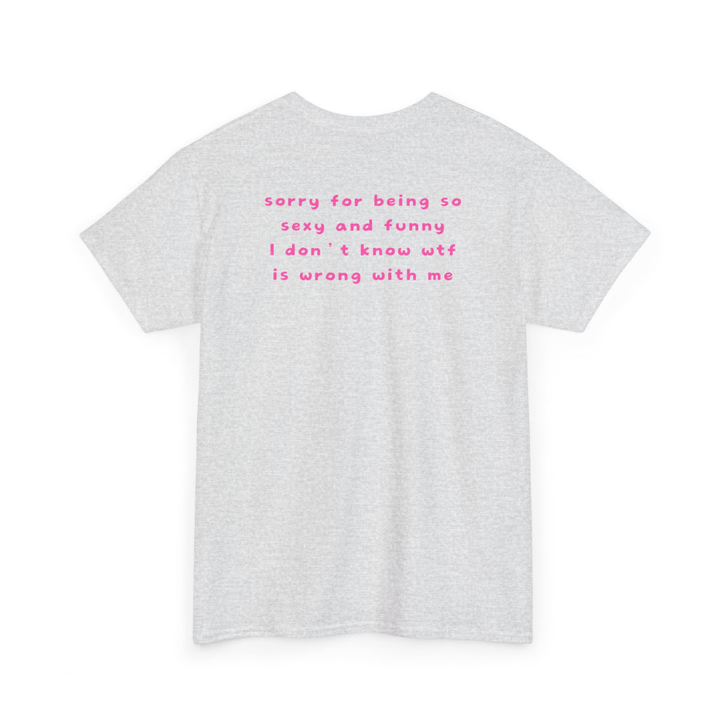 "sorry for being so sexy ..." T-Shirt
