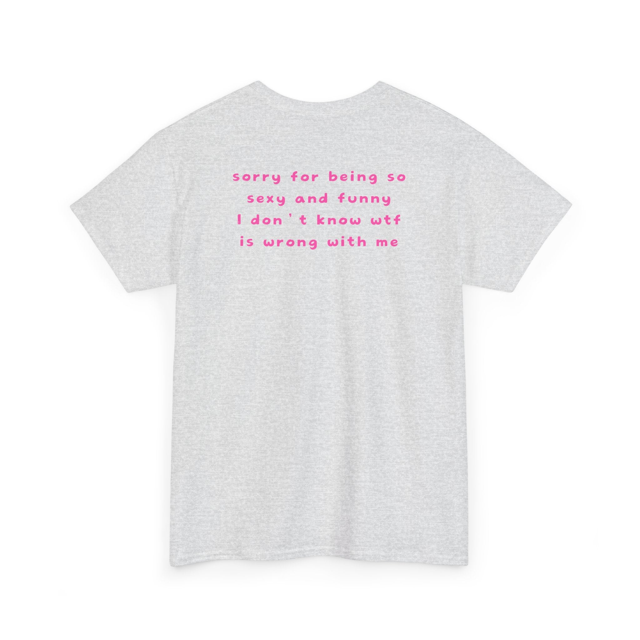 "sorry for being so sexy ..." T-Shirt