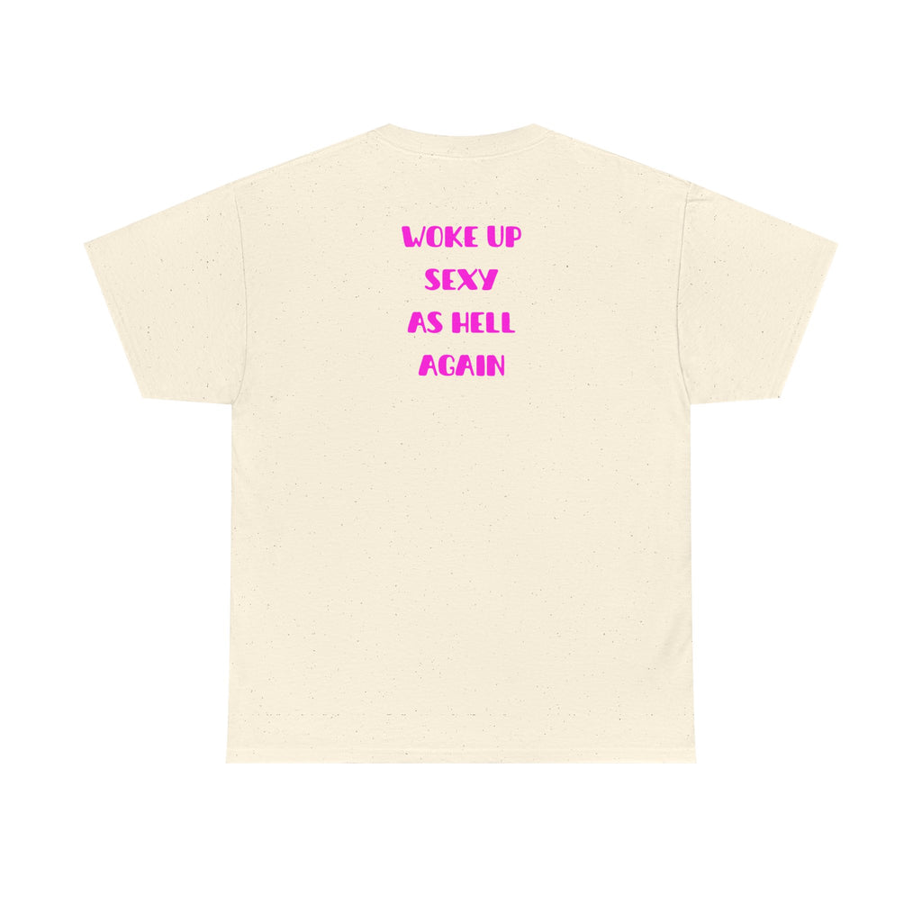 "Woke Up Sexy As Hell Again" T-Shirt