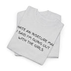 I hate Insecure Man T-Shirt - Heat Mess