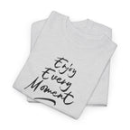 Enjoy Every Moment T‑Shirt - Heat Mess