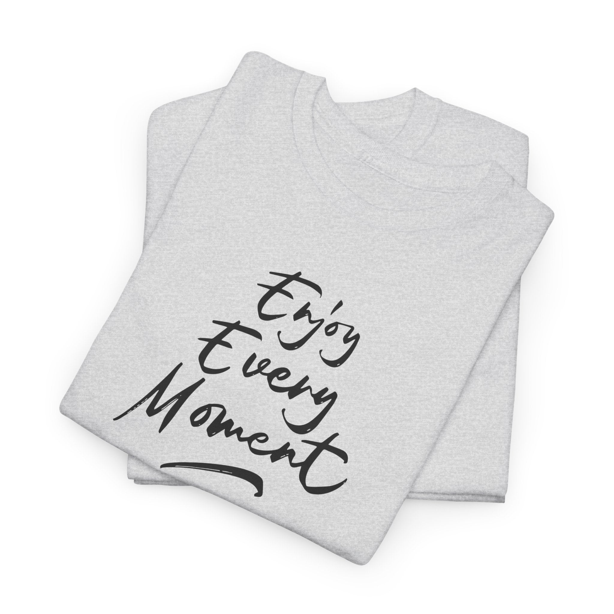 Enjoy Every Moment T‑Shirt - Heat Mess