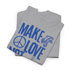 Make Love Not War T-Shirt - Heat Mess