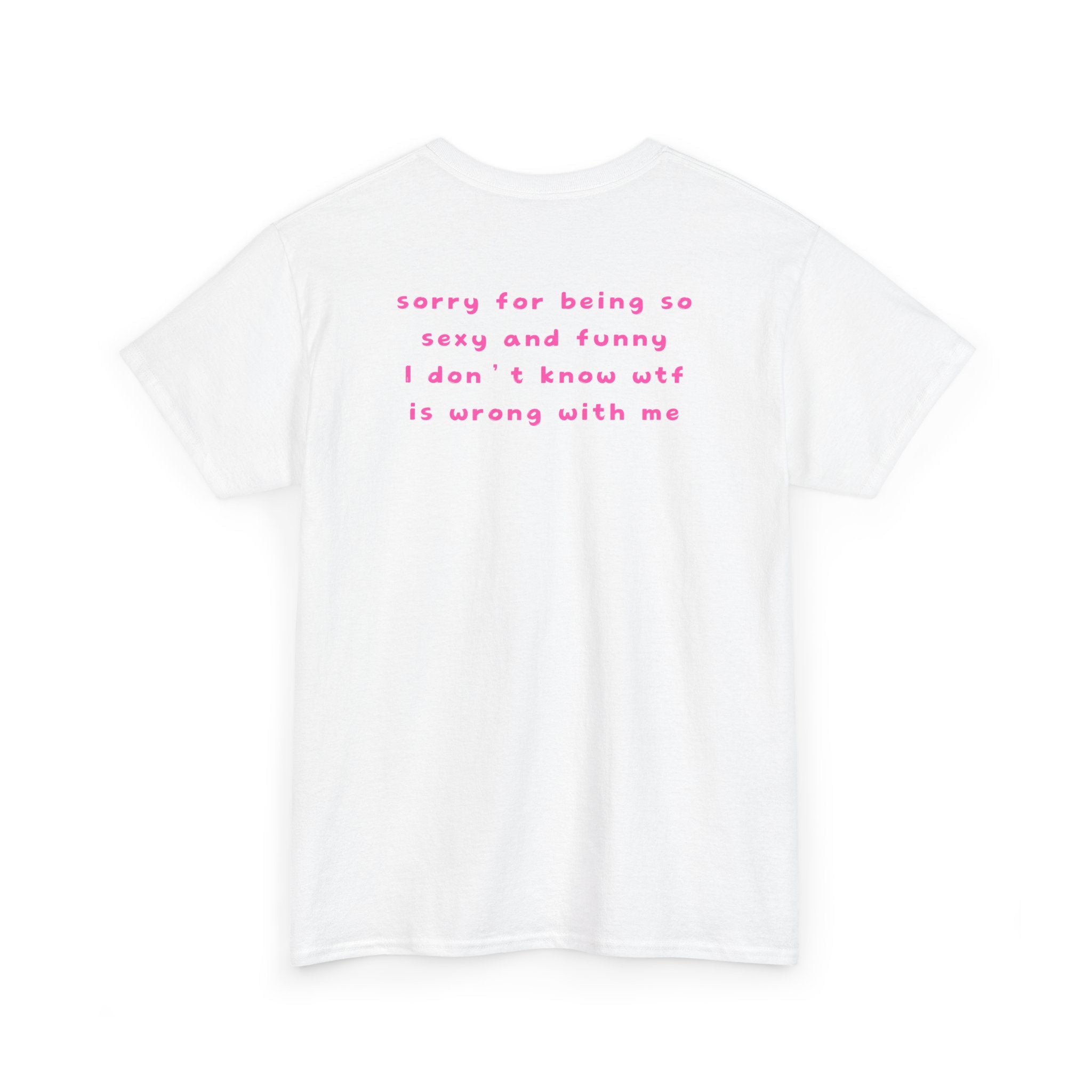 "sorry for being so sexy ..." T-Shirt