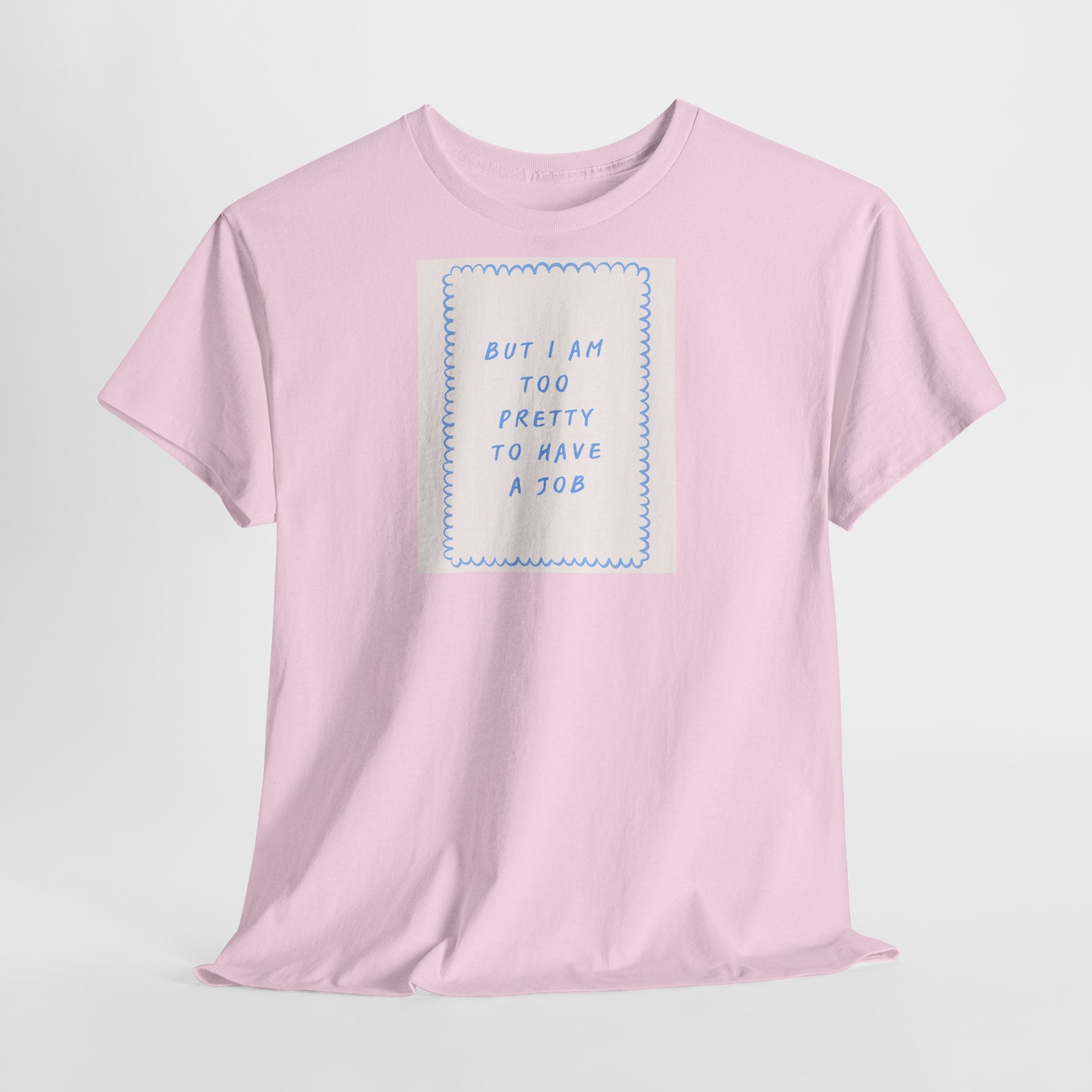 "But I Am Too Pretty" T-Shirt