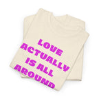 Love Actually Is All Around T-Shirt