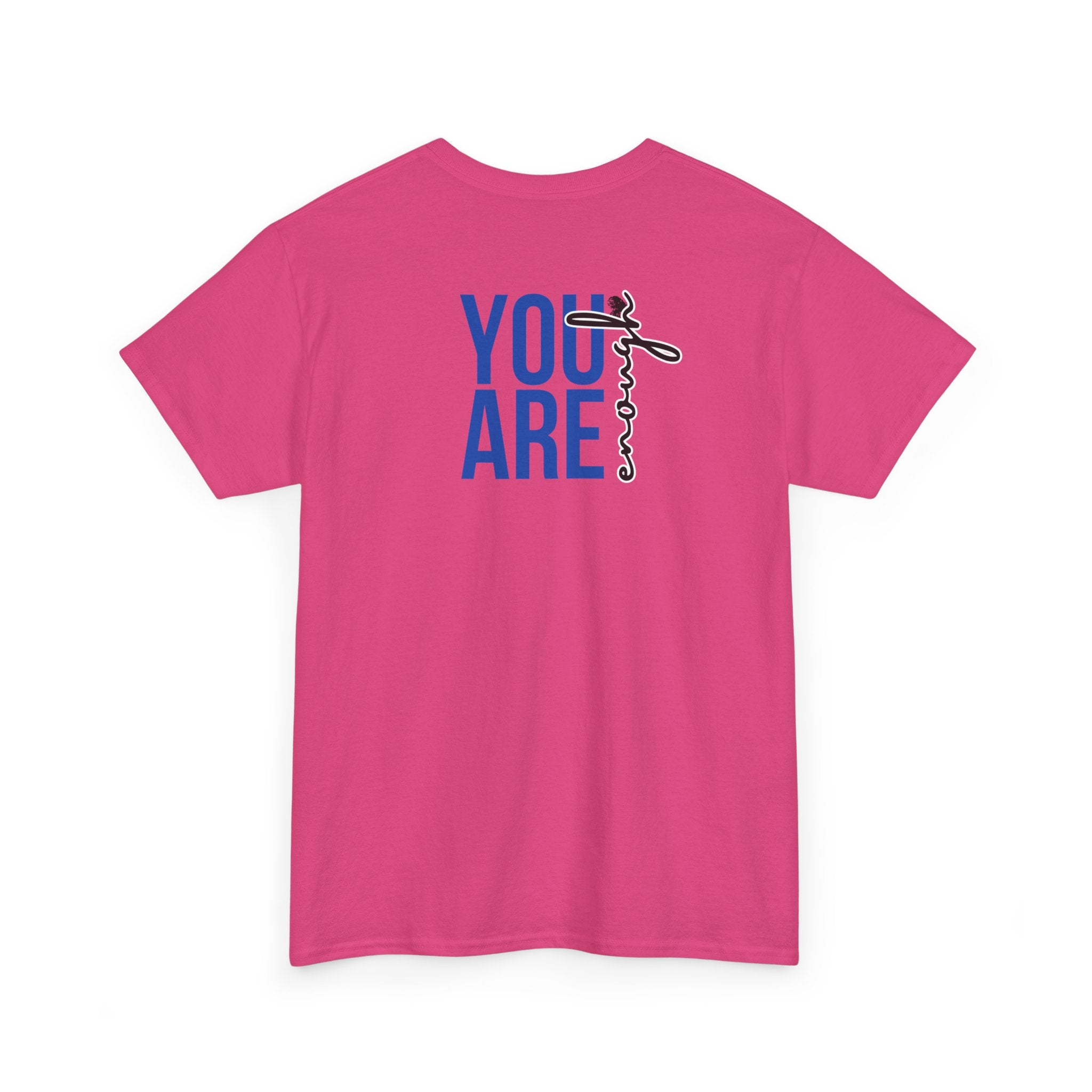You Are Enough T-Shirt - Heat Mess